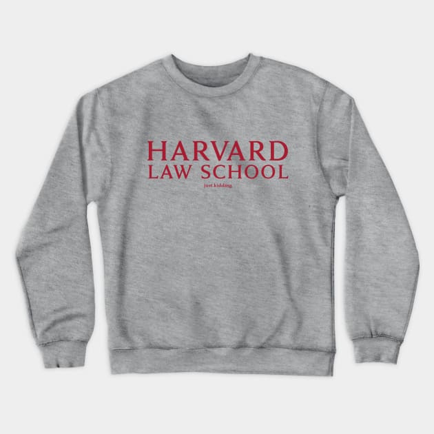 Harvard Law - Just Kidding Crewneck Sweatshirt by Hysteria 51's Retro - RoundUp